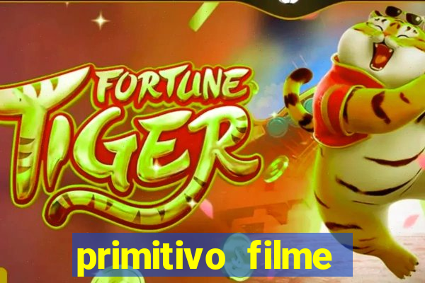 primitivo filme completo dublado mega filmes